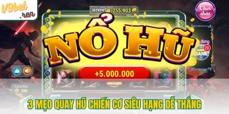 3 mẹo quay hũ Chiến Cơ Siêu Hạng dễ thắng