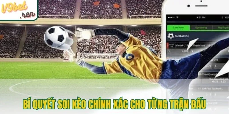 Bí quyết soi kèo chính xác cho từng trận đấu