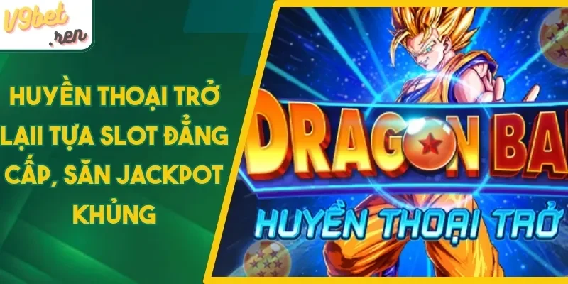 4 bước chơi Huyền Thoại Trở Lại V9bet