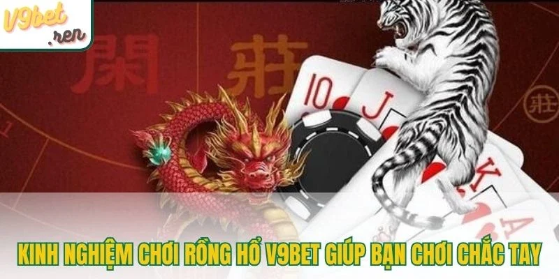 Kinh nghiệm chơi Rồng Hổ V9bet giúp bạn chơi chắc tay