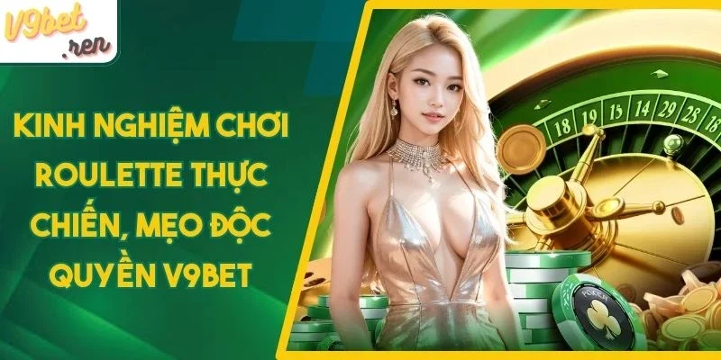 Kinh nghiệm chơi Roulette là cược mạo hiểm đúng lúc