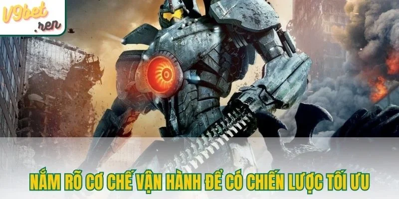 Nắm rõ cơ chế vận hành để có chiến lược tối ưu 