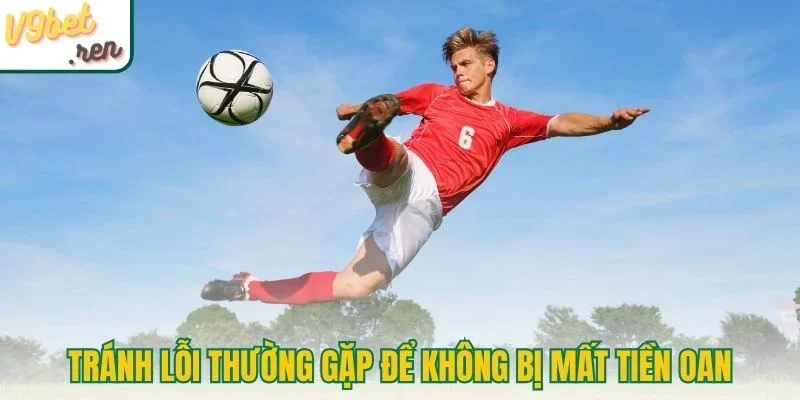 Tránh lỗi thường gặp để không bị mất tiền oan