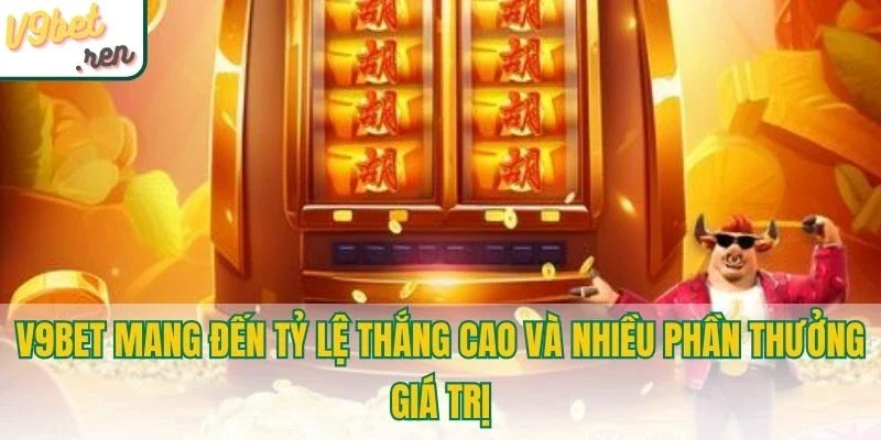 V9bet mang đến tỷ lệ thắng cao và nhiều phần thưởng giá trị